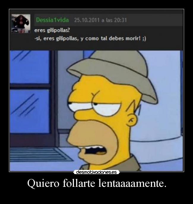 Quiero follarte lentaaaamente. - 