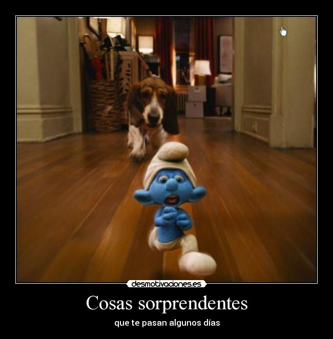 Cosas sorprendentes - que te pasan algunos días