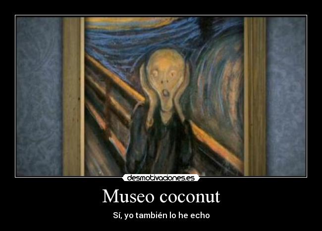 Museo coconut - Sí, yo también lo he echo