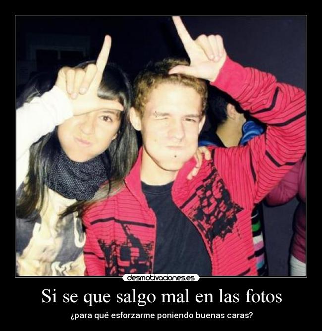 Si se que salgo mal en las fotos - 