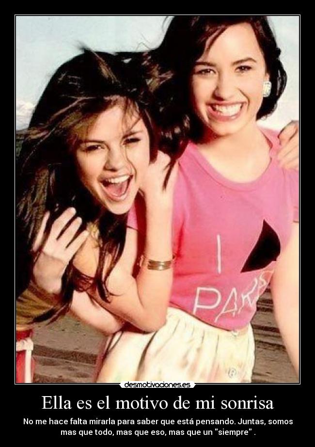 Ella es el motivo de mi sonrisa - No me hace falta mirarla para saber que está pensando. Juntas, somos
mas que todo, mas que eso, mas que un siempre .