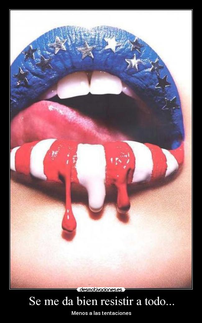 Se me da bien resistir a todo... - Menos a las tentaciones