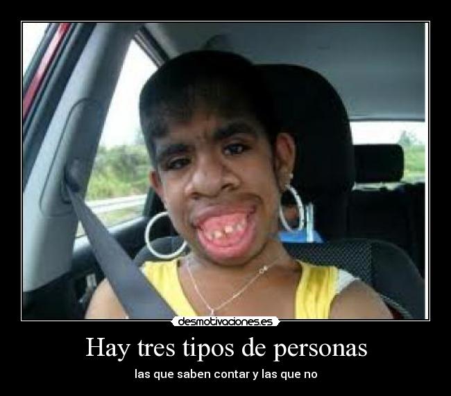 Hay tres tipos de personas - las que saben contar y las que no