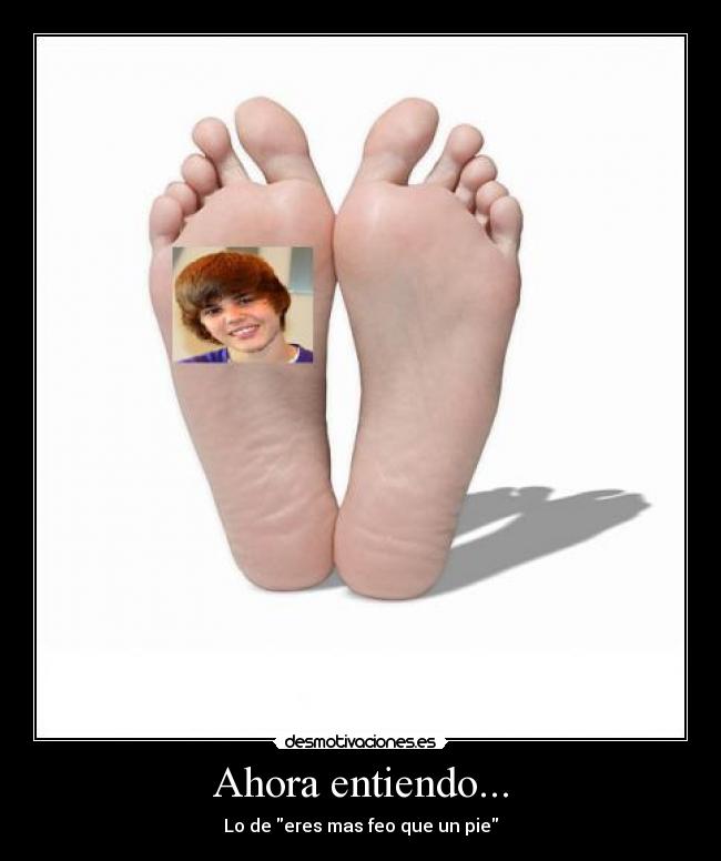 Ahora entiendo... - Lo de eres mas feo que un pie