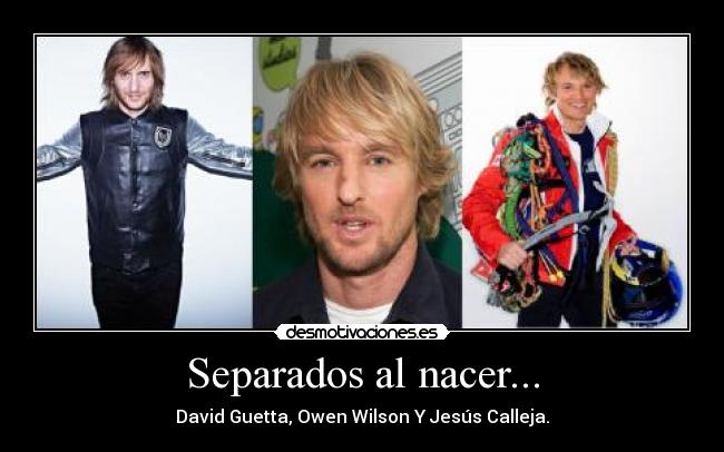 Separados al nacer... - David Guetta, Owen Wilson Y Jesús Calleja.
