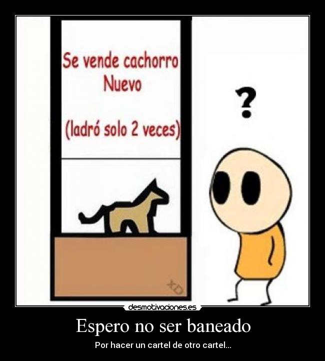 Espero no ser baneado - Por hacer un cartel de otro cartel...