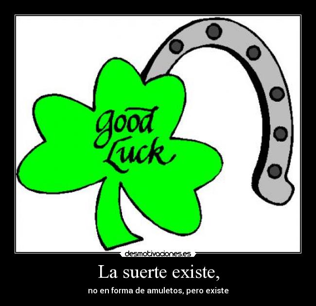 La suerte existe, - no en forma de amuletos, pero existe