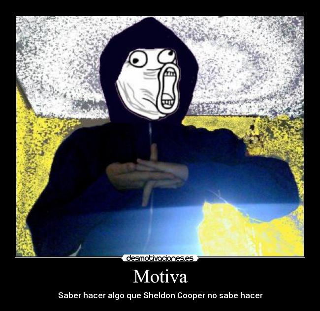 Motiva - Saber hacer algo que Sheldon Cooper no sabe hacer