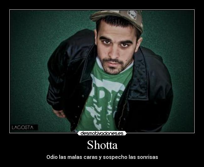 Shotta - Odio las malas caras y sospecho las sonrisas