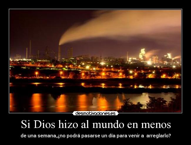 Si Dios hizo al mundo en menos -