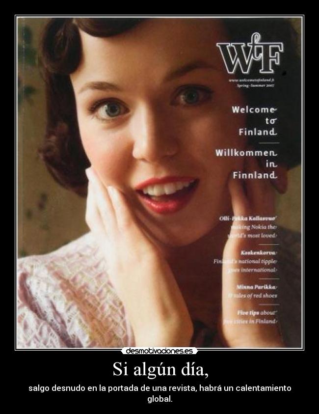 Si algún día, - salgo desnudo en la portada de una revista, habrá un calentamiento global.