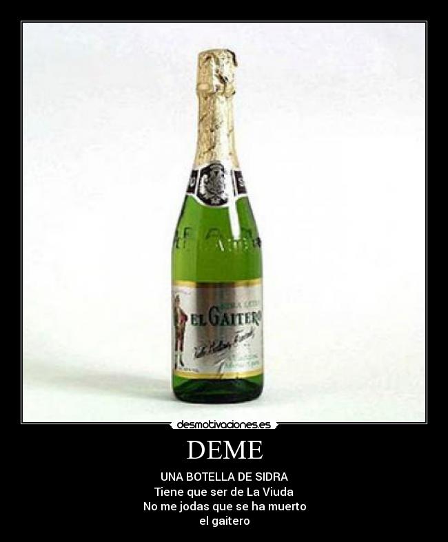 DEME - UNA BOTELLA DE SIDRA
Tiene que ser de La Viuda
No me jodas que se ha muerto
el gaitero