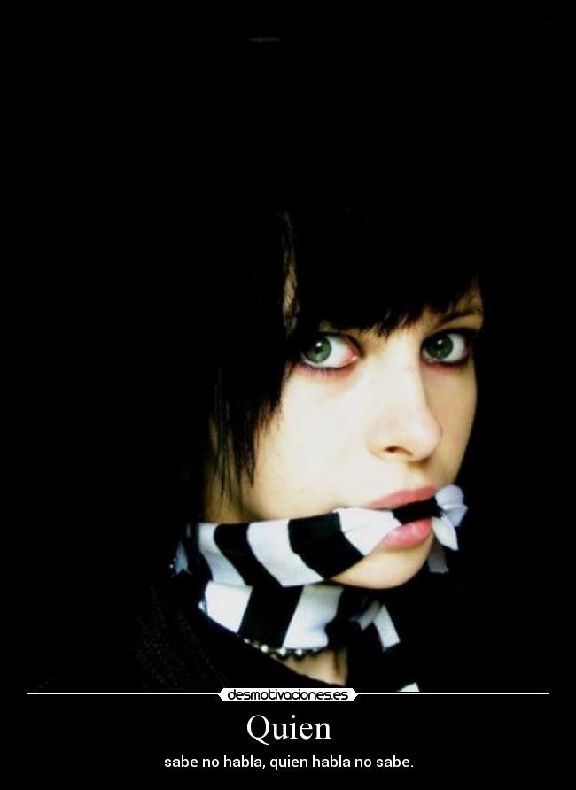 Quien - sabe no habla, quien habla no sabe.