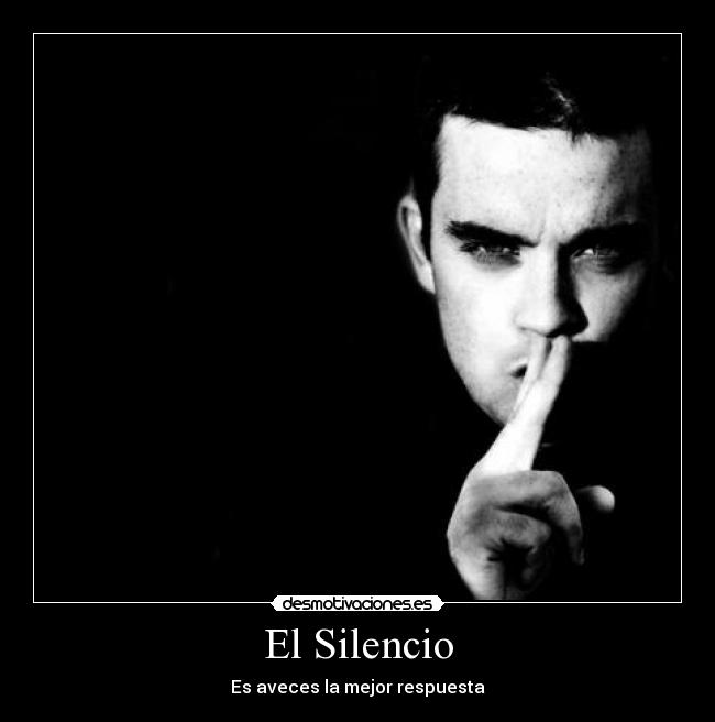 El Silencio - Es aveces la mejor respuesta