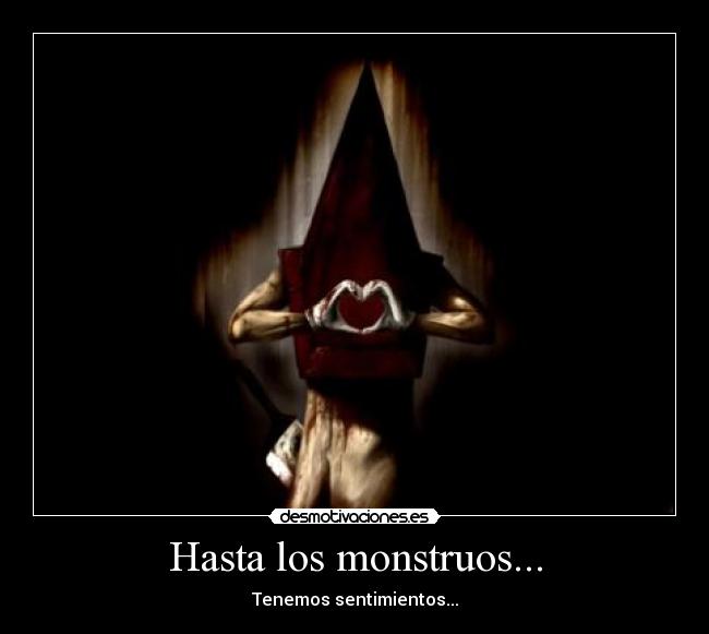 Hasta los monstruos... -