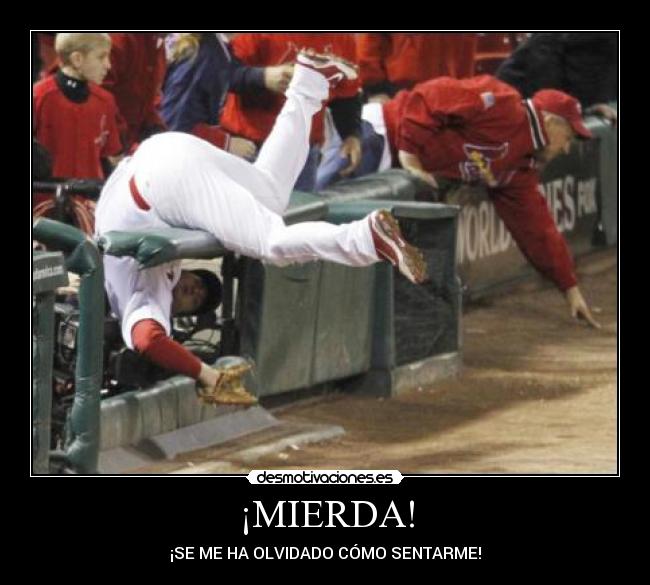 ¡MIERDA! - ¡SE ME HA OLVIDADO CÓMO SENTARME!