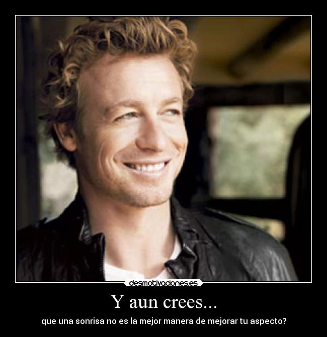 Y aun crees... - 