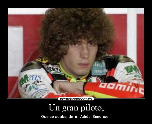 Un gran piloto, - Que se acaba de ir . Adiós, Simoncelli