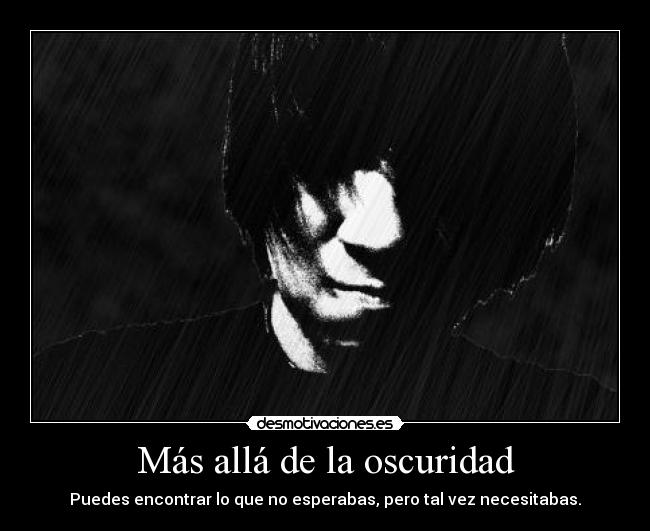 Más allá de la oscuridad - Puedes encontrar lo que no esperabas, pero tal vez necesitabas.