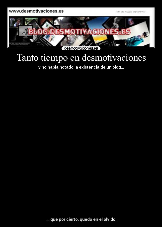 Tanto tiempo en desmotivaciones -