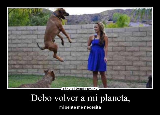 Debo volver a mi planeta, - 