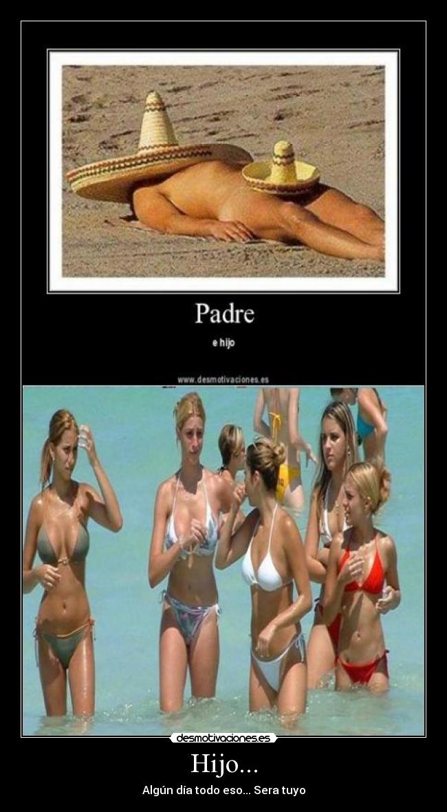 Hijo... - Algún día todo eso... Sera tuyo