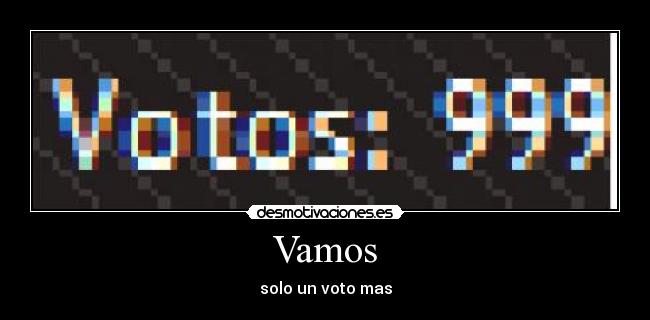 Vamos - solo un voto mas