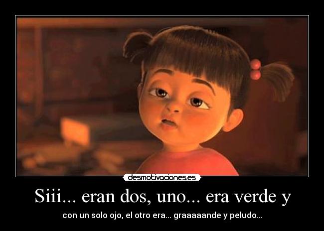 Siii... eran dos, uno... era verde y - 