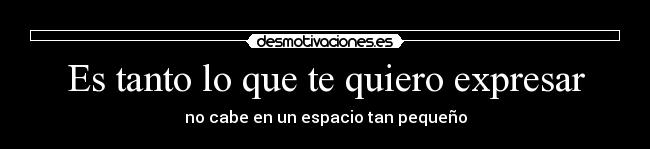 Es tanto lo que te quiero expresar -