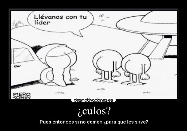 ¿culos? - Pues entonces si no comen ¿para que les sirve?