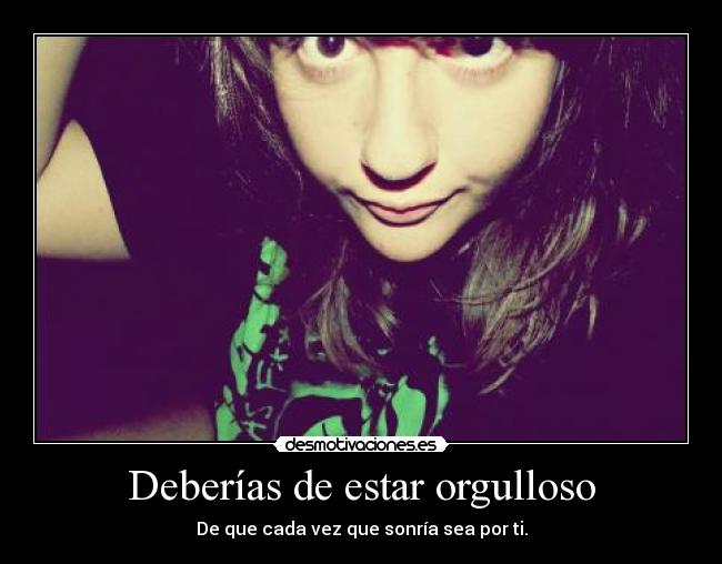 Deberías de estar orgulloso - 