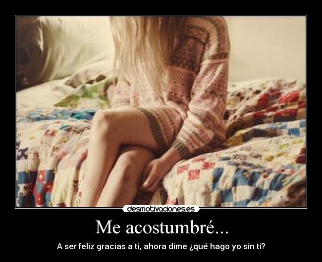 Me acostumbré... -