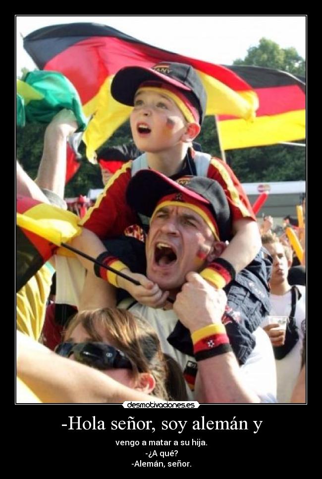 -Hola señor, soy alemán y - 