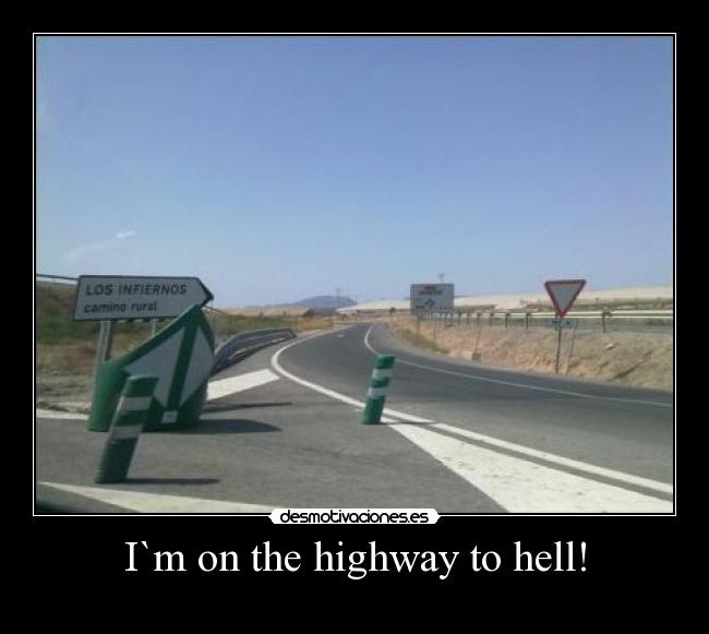 I`m on the highway to hell! - 