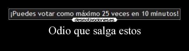 Odio que salga estos -