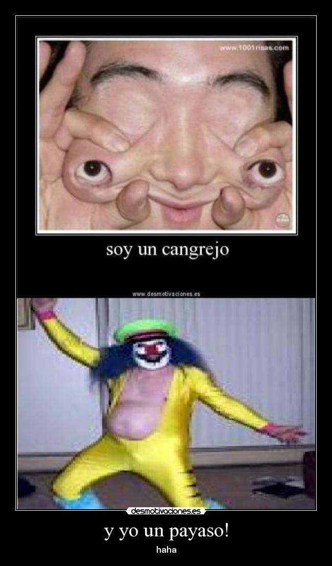 y yo un payaso! - haha