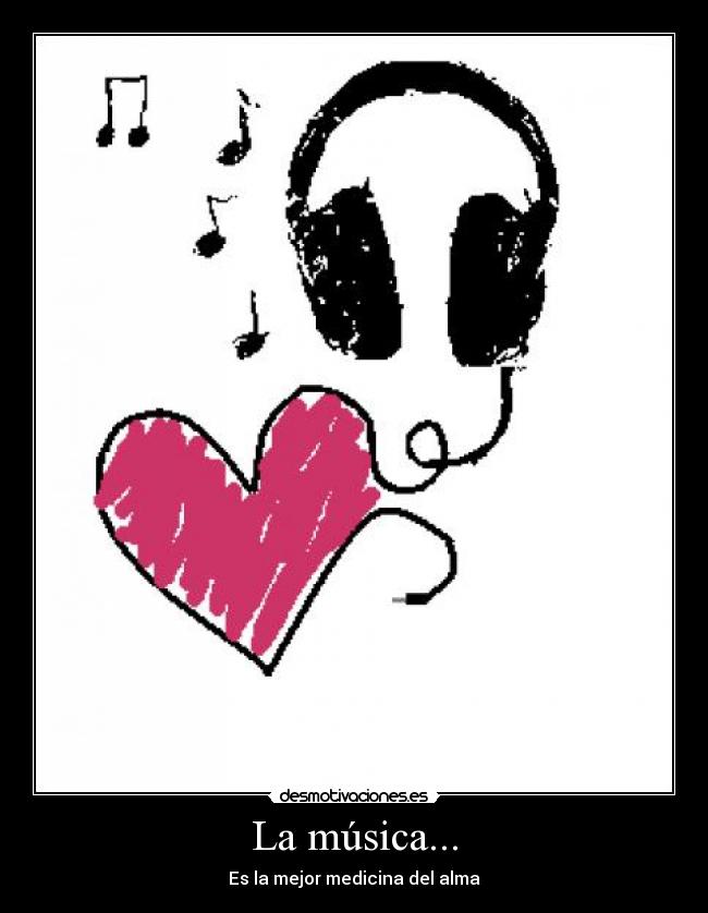 La música... - Es la mejor medicina del alma