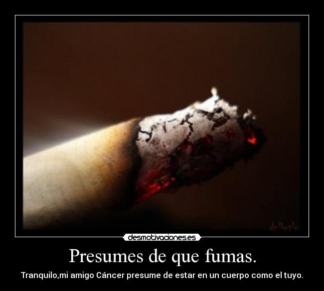 Presumes de que fumas. - 
