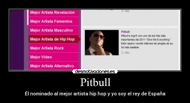 Pitbull - Él nominado al mejor artista hip hop y yo soy el rey de España