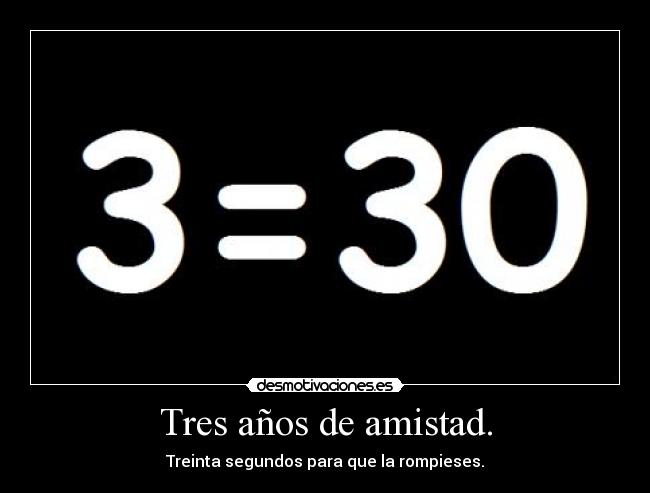 Tres años de amistad. -