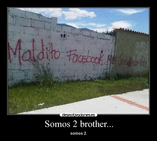 Somos 2 brother... - somos 2.