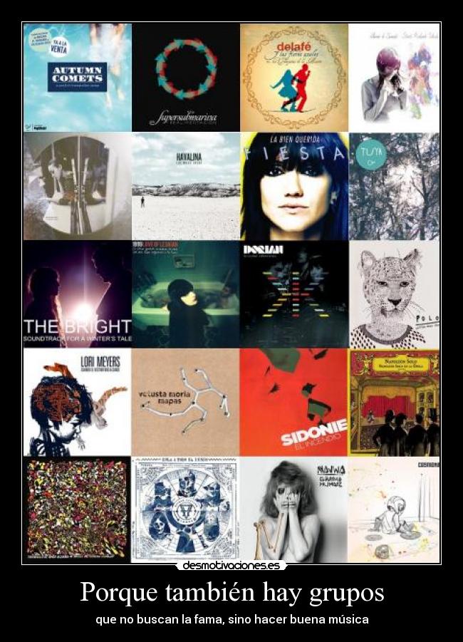Porque también hay grupos - que no buscan la fama, sino hacer buena música