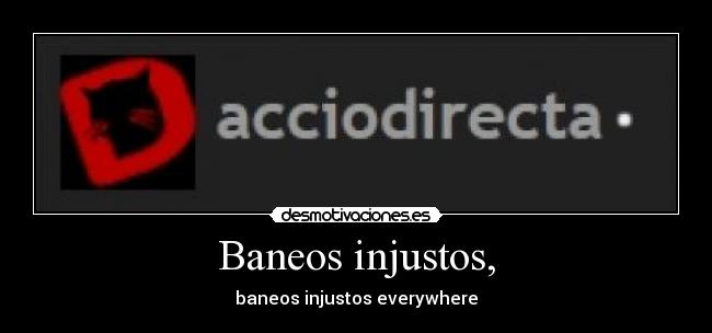 Baneos injustos, - baneos injustos everywhere