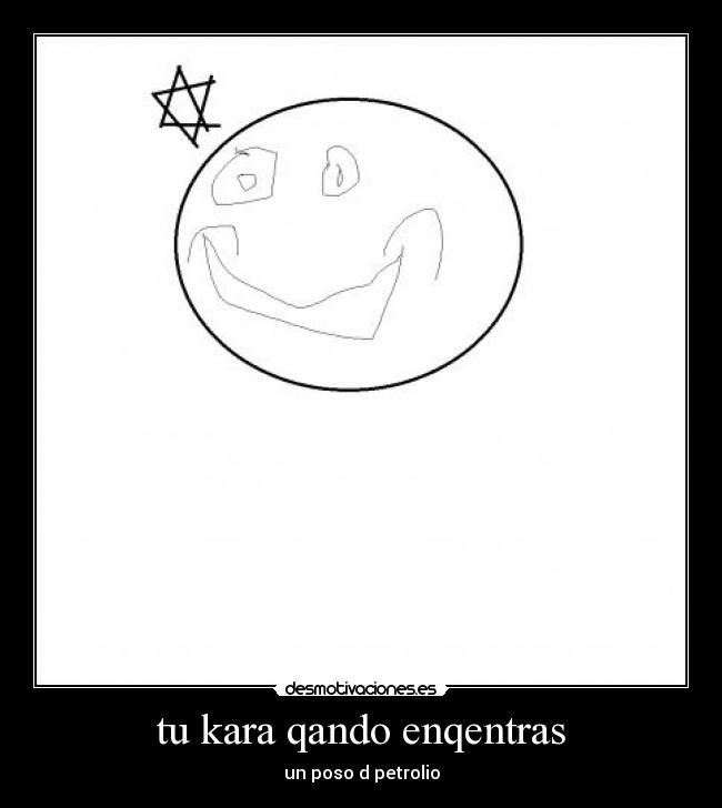 tu kara qando enqentras - un poso d petrolio