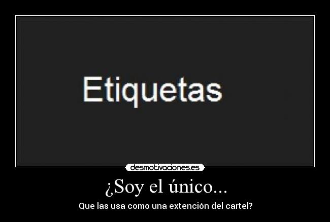 ¿Soy el único... - Que las usa como una extención del cartel?