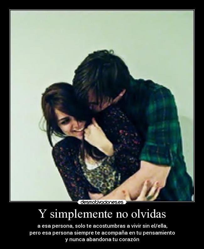 Y simplemente no olvidas - 