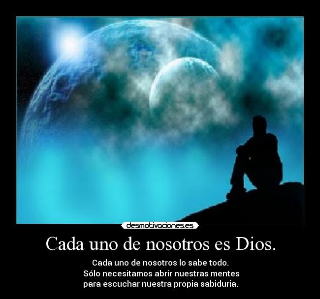 Cada uno de nosotros es Dios. -