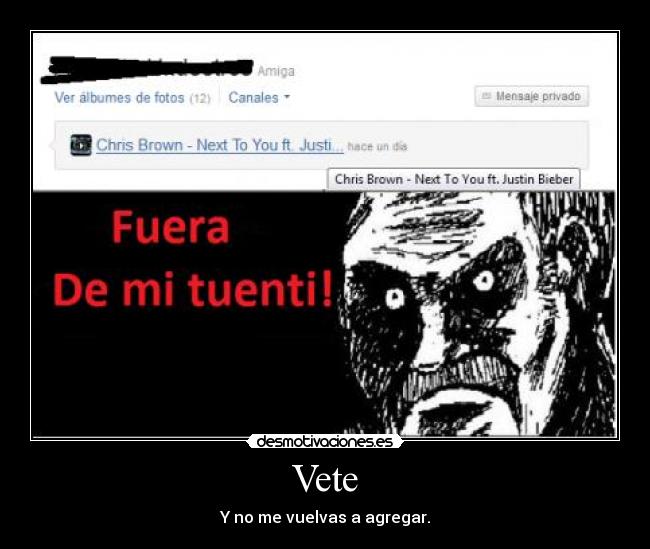 Vete - Y no me vuelvas a agregar.