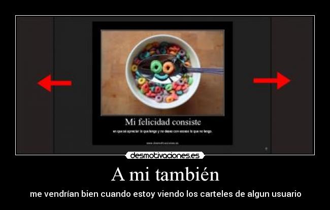 A mi también - me vendrían bien cuando estoy viendo los carteles de algun usuario