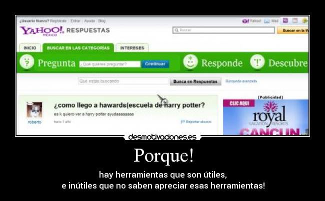 Porque! - hay herramientas que son útiles,
e inútiles que no saben apreciar esas herramientas!